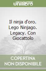 Il ninja d'oro. Lego Ninjago. Legacy. Con Giocattolo libro