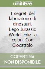 I segreti del laboratorio di dinosauri. Lego Jurassic World. Ediz. a colori. Con Giocattolo libro