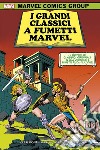 I grandi classici a fumetti Marvel libro