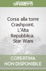 Corsa alla torre Crashpoint. L'Alta Repubblica. Star Wars libro