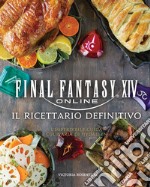 Final Fantasy XIV online. Il ricettario definitivo. Ediz. illustrata libro