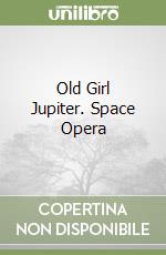 Old Girl Jupiter. Space Opera