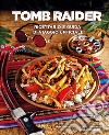 Tomb Raider: ricettario e guida di viaggio ufficiale. Ediz. a colori libro