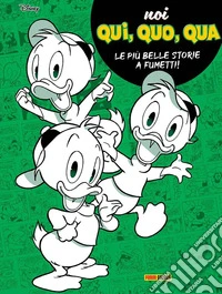 Noi, Qui, Quo, Qua. Le più belle storie a fumetti! libro
