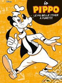 Io Pippo. Le più belle storie a fumetti! libro