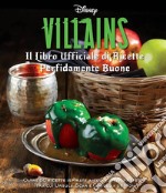 Disney Villains. Il libro ufficiale di ricette perfidamente buone. Ediz. illustrata