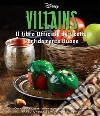 Disney Villains. Il libro ufficiale di ricette perfidamente buone. Ediz. illustrata libro