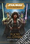 Fuori dalle ombre. L'Alta Repubblica. Star Wars. Vol. 6 libro di Ireland Justina