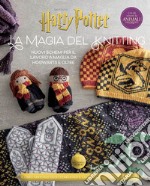 La magia del knitting. Nuovi schemi per il lavoro a maglia da Hogwarts e oltre. Ediz. illustrata