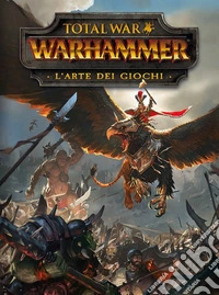 Total war: Warhammer. L'arte dei giochi