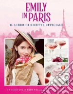 Emily in Paris. Il libro di ricette ufficiale