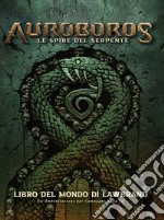 Auroboros. Le spire del serpente. Libro del mondo di Lawbrand libro