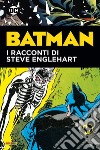 Batman. I racconti di Steve Englehart libro