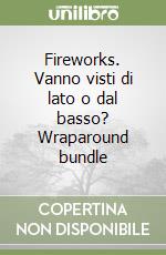 Fireworks. Vanno visti di lato o dal basso? Wraparound bundle libro