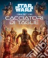 I segreti dei cacciatori di taglie. Star Wars libro