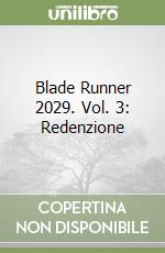 Blade Runner 2029. Vol. 3: Redenzione