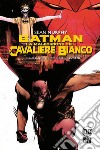 La maledizione del Cavaliere Bianco. Batman libro