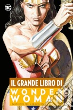 Il grande Libro di Wonder Woman libro