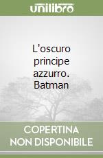 L'oscuro principe azzurro. Batman libro