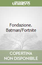 Fondazione. Batman/Fortnite libro
