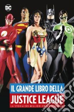 Il grande libro della Justice League. La storia dei migliori eroi del mondo