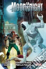 Moon knight. Vol. 3: Sulla strada per la follia