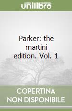 Parker: the martini edition. Vol. 1 libro