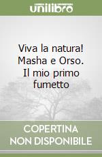 Viva la natura! Masha e Orso. Il mio primo fumetto libro