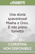 Una storia spaventosa! Masha e Orso. Il mio primo fumetto libro