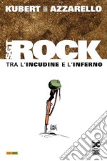 Tra l'incudine e l'inferno. Sgt. Rock. Ediz. deluxe libro