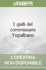 I gialli del commissario Topalbano libro