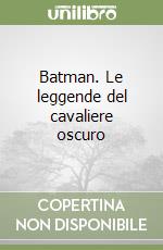 Batman. Le leggende del cavaliere oscuro