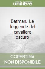 Batman. Le leggende del cavaliere oscuro libro