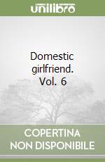 Domestic girlfriend. Vol. 6 libro