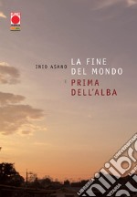 La fine del mondo e prima dell'alba libro