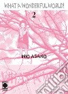 What a wonderful world!. Vol. 2 libro di Asano Inio