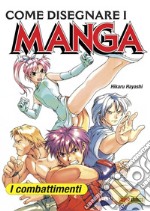 Come disegnare i manga. Vol. 3: I combattimenti libro