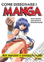 Come disegnare i manga. Vol. 8: Arti marziali e combattimento libro