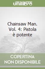 Chainsaw Man. Vol. 4: Pistola è potente libro