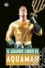 Il grande libro di Aquaman libro