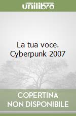 La tua voce. Cyberpunk 2007
