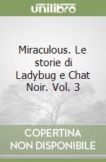 Miraculous. Le storie di Ladybug e Chat Noir. Vol. 3 libro