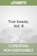 True beauty. Vol. 8 libro