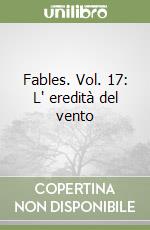 Fables. Vol. 17: L' eredità del vento libro