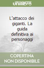 L'attacco dei giganti. La guida definitiva ai personaggi libro