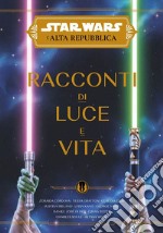 Racconti di luce e vita. L'Alta Repubblica. Star Wars libro