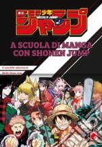 A scuola di manga con Shonen Jump. Ediz. illustrata libro