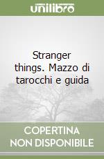 Stranger things. Mazzo di tarocchi e guida