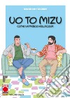 Uo to mizu. Come un pesce nell'acqua libro di Tagame Gengoroh