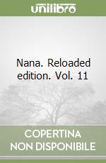 Nana. Reloaded edition. Vol. 11 libro